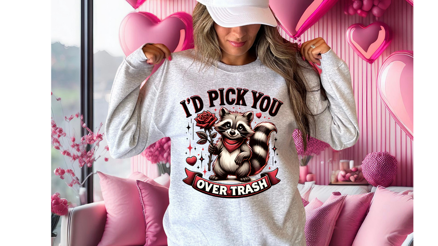 ID PICK YOU OVER TRASH