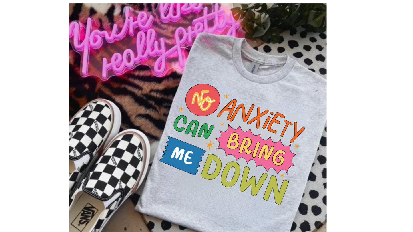 NO ANXIETY BRING ME DOWN