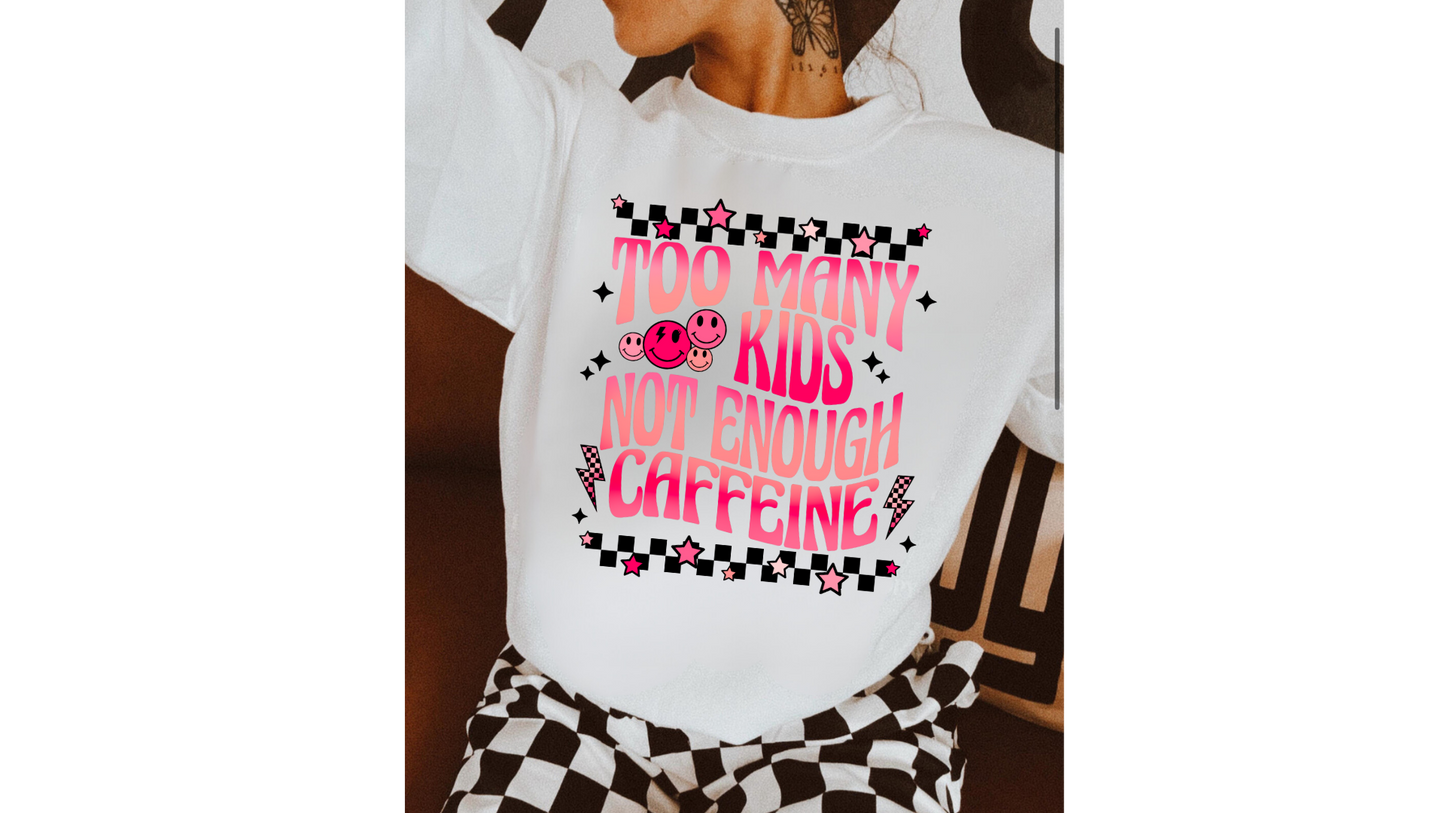 TOO MANY KIDS NOT ENOUGH CAFFEINE