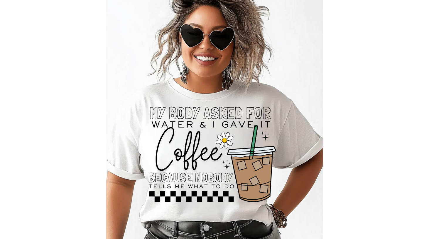BODY ASKED FOR WATER GAVE IT COFFEE