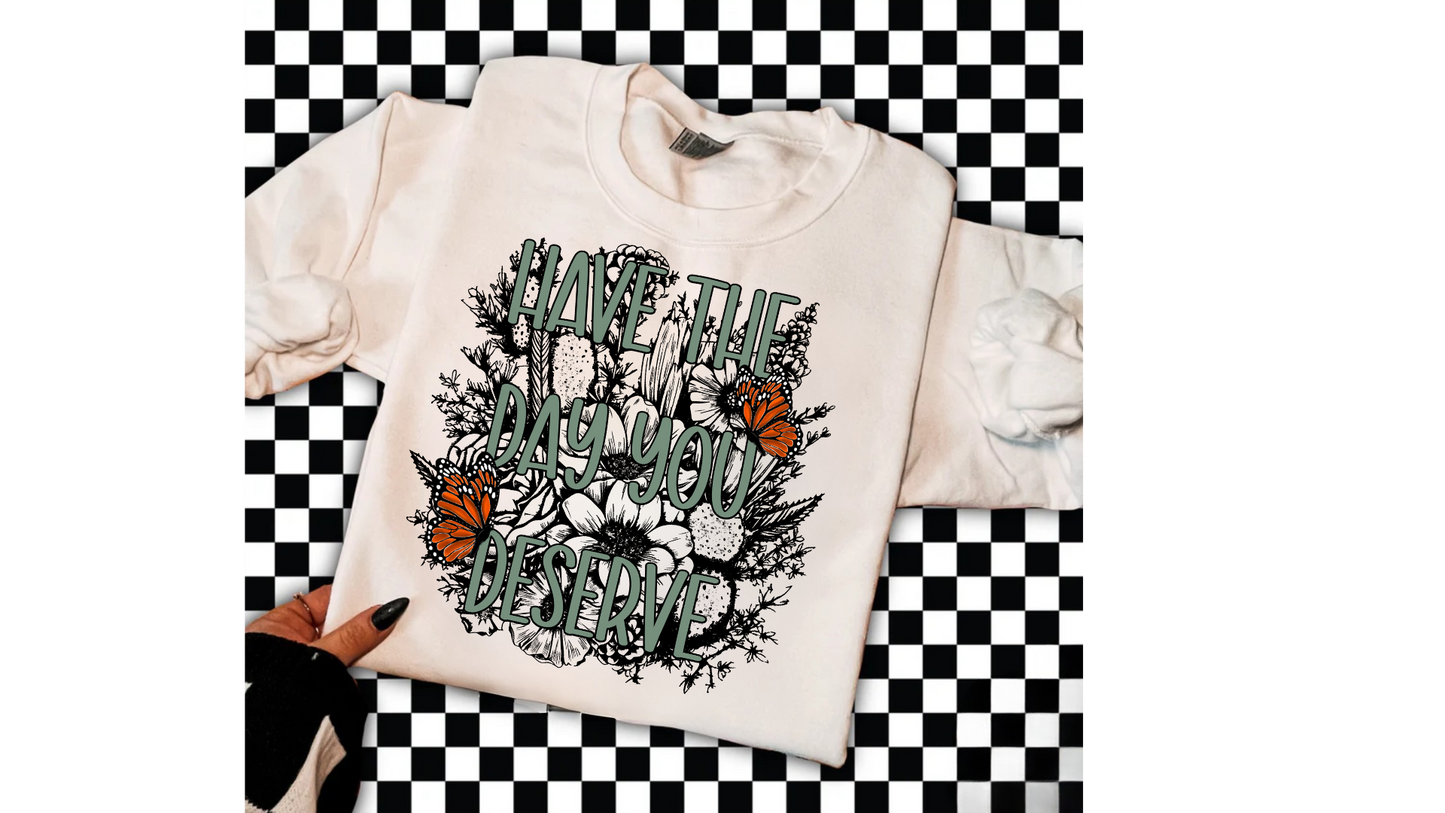 HAVE THE DAY YOU DESERVE