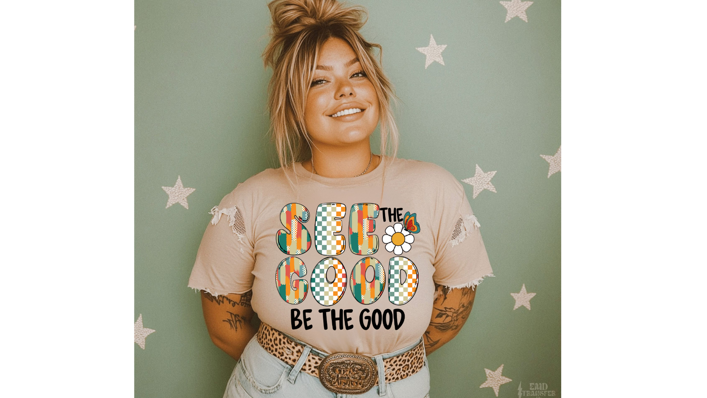 SEE THE GOOD BE THE GOOD