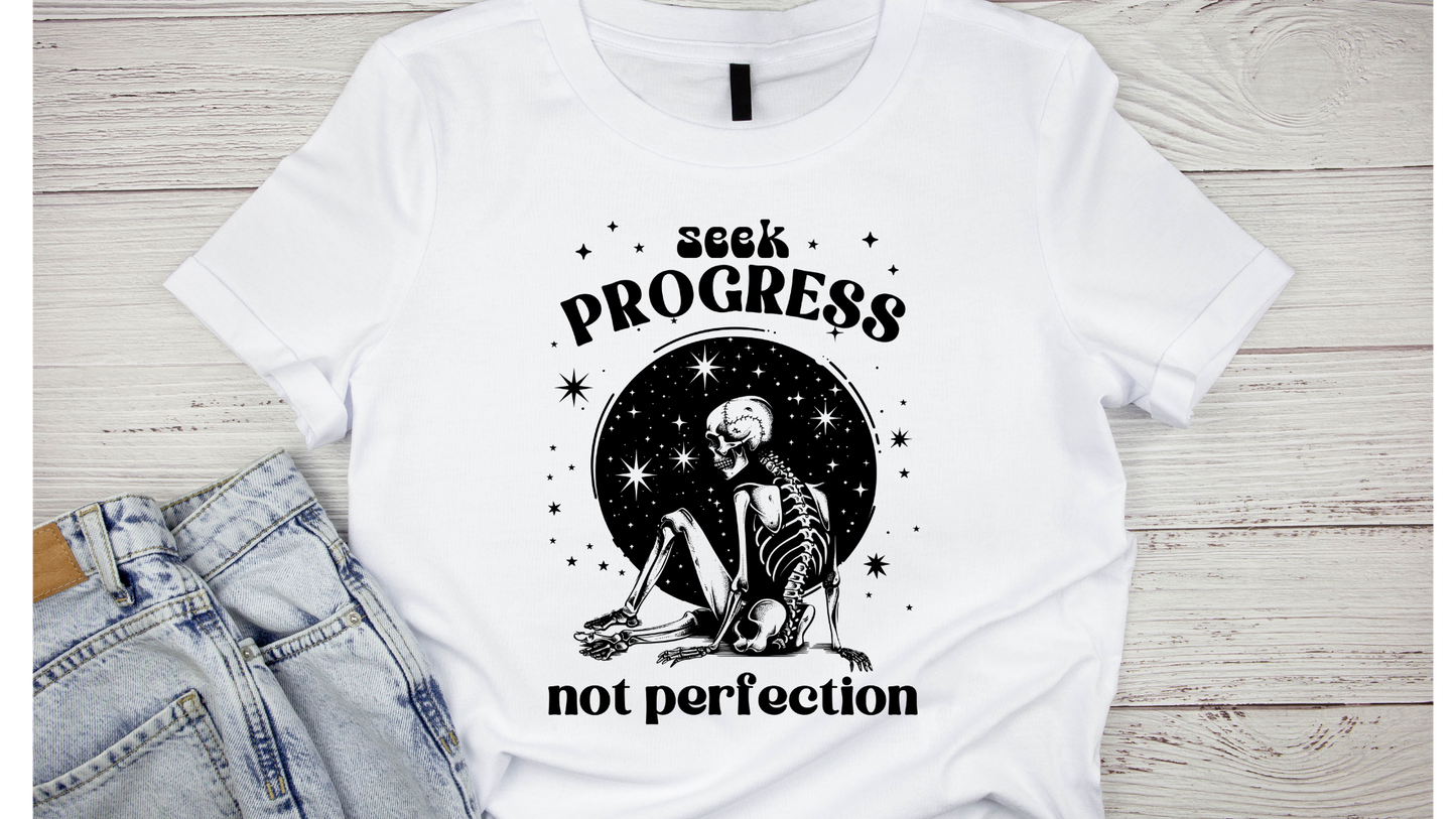 SEEK PROGRESS NOT PERFECTION