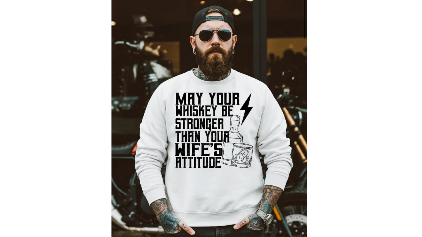 WHISKEY STRONGER THAN WIFES ATTITUDE