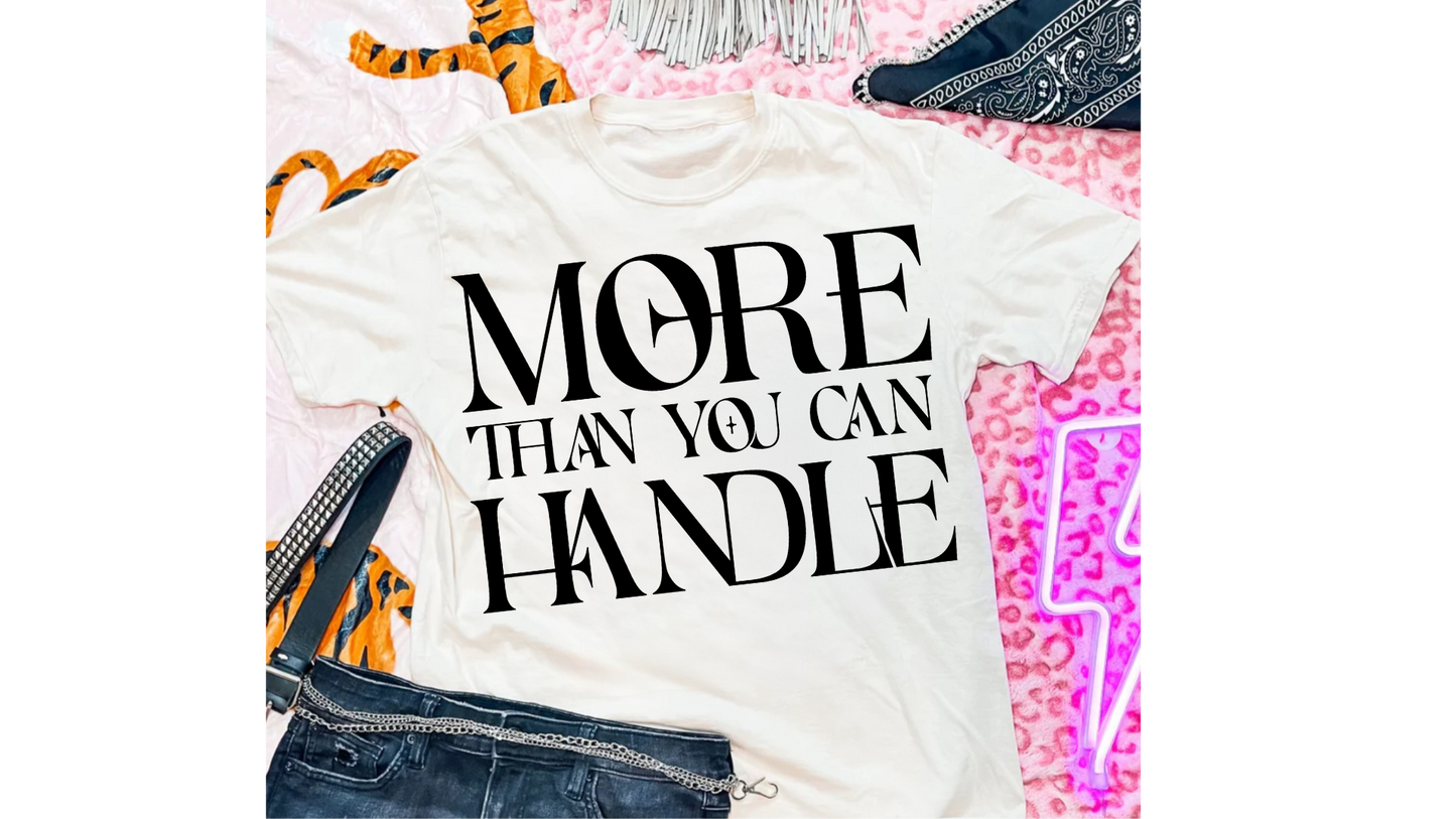 MORE THAN YOU CAN HANDLE