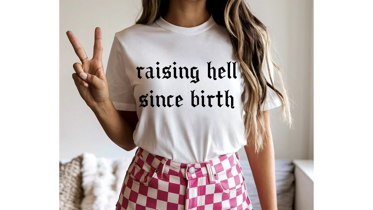 RAISING HELL SINCE BIRTH