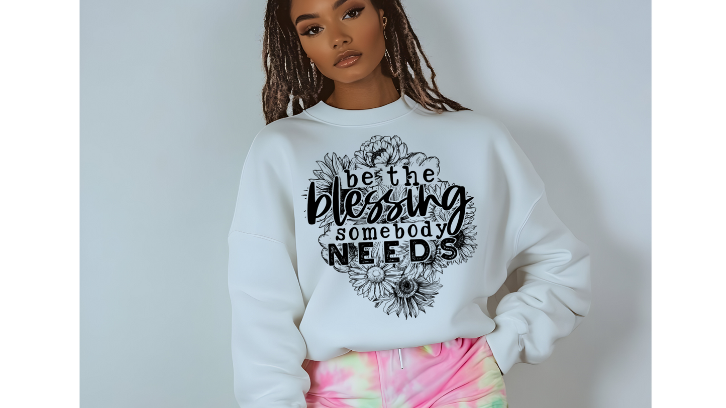 BE THE BLESSING SOMEBODY NEEDS