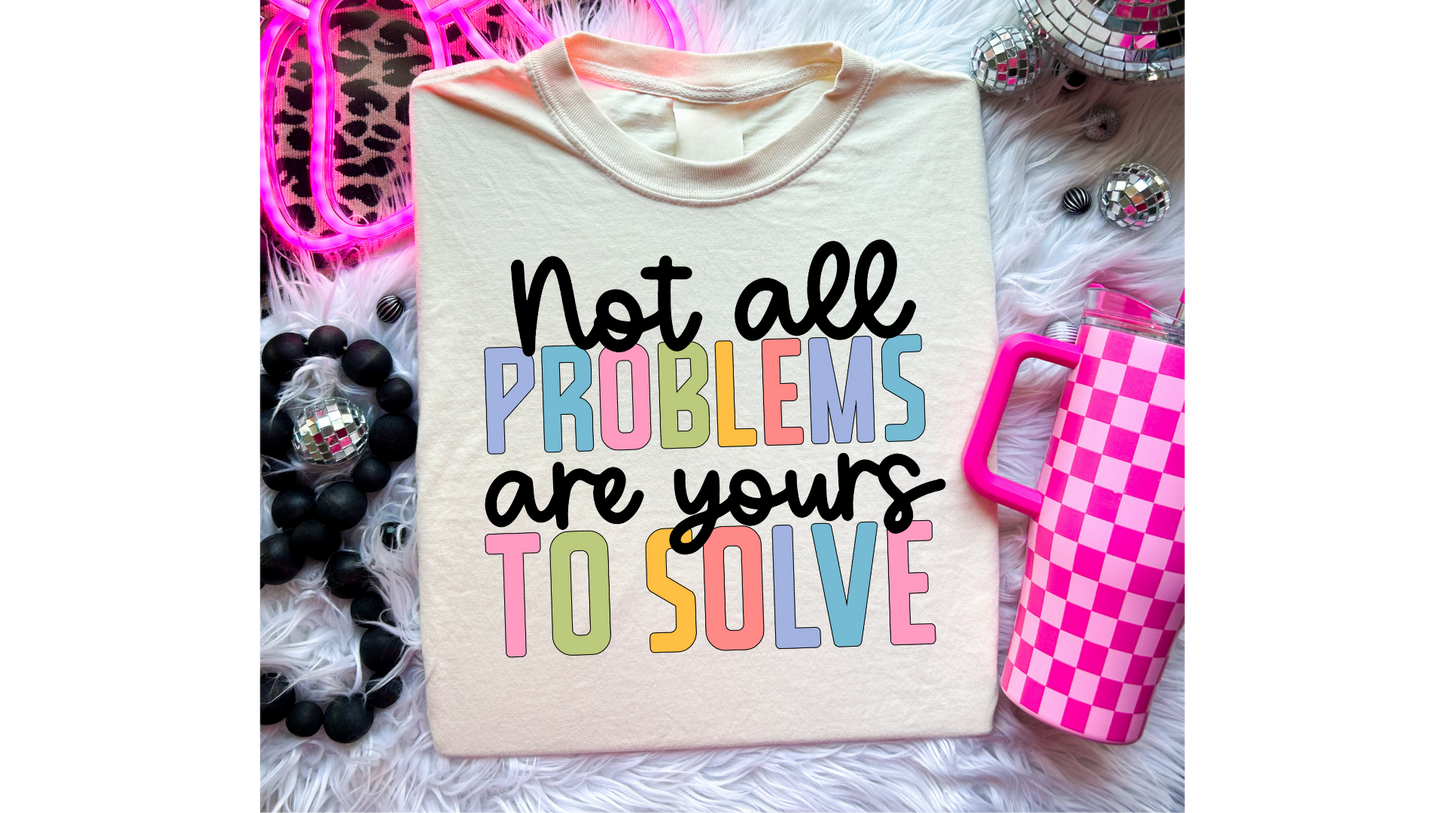 NOT ALL PROBLEMS YOURS TO SOLVE