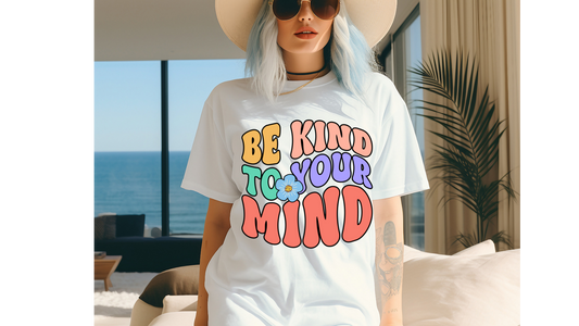 BE KIND TO YOUR MIND