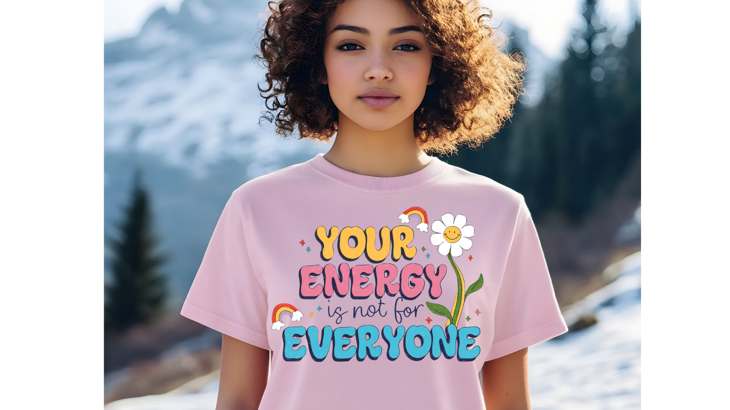 YOUR ENERGY IS NOT FOR EVERYONE