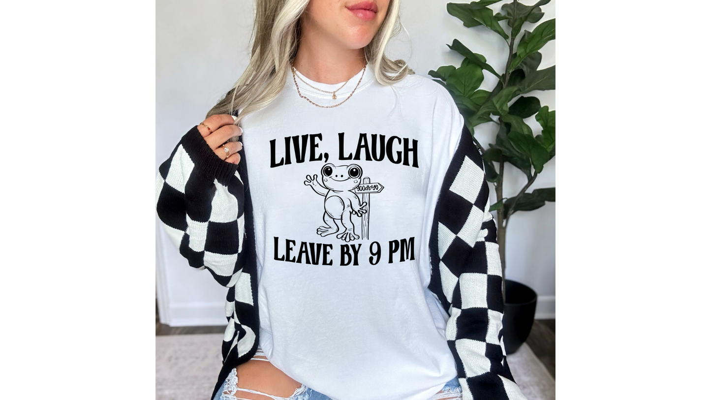 LIVE LAUGH LEAVE BY 9PM