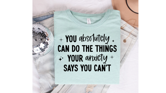 CAN DO THE THINGS YOUR ANXIETY SAYS YOU CANT