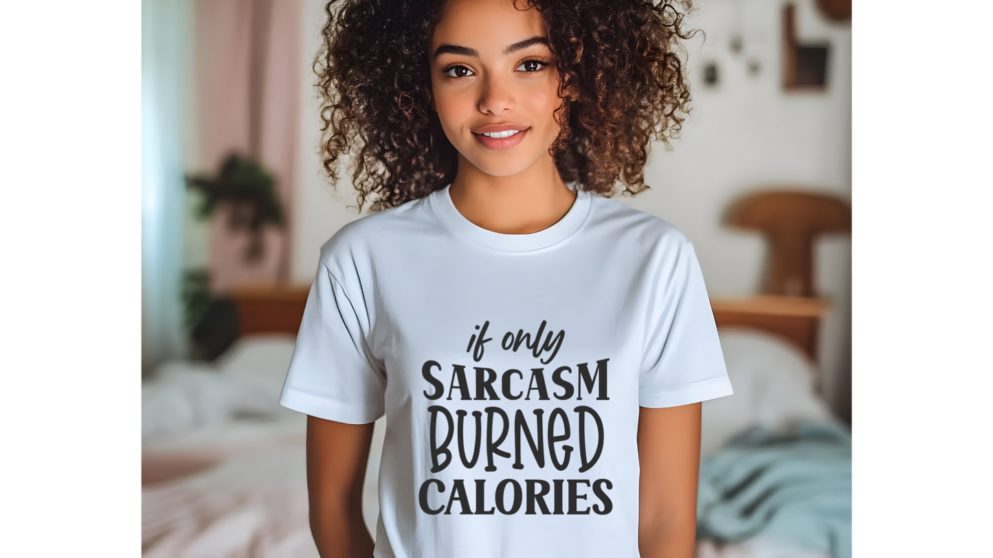 IF ONLY SARCASM BURNED CALORIES