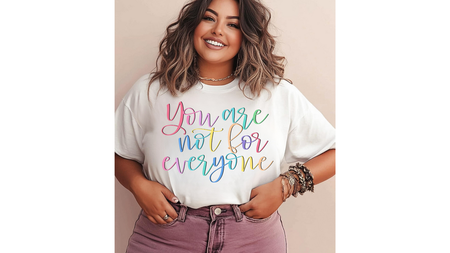 YOU ARE NOT FOR EVERYONE