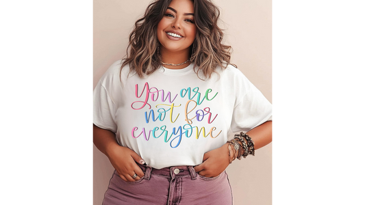 YOU ARE NOT FOR EVERYONE