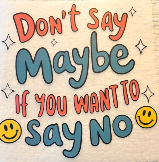Don’t say maybe