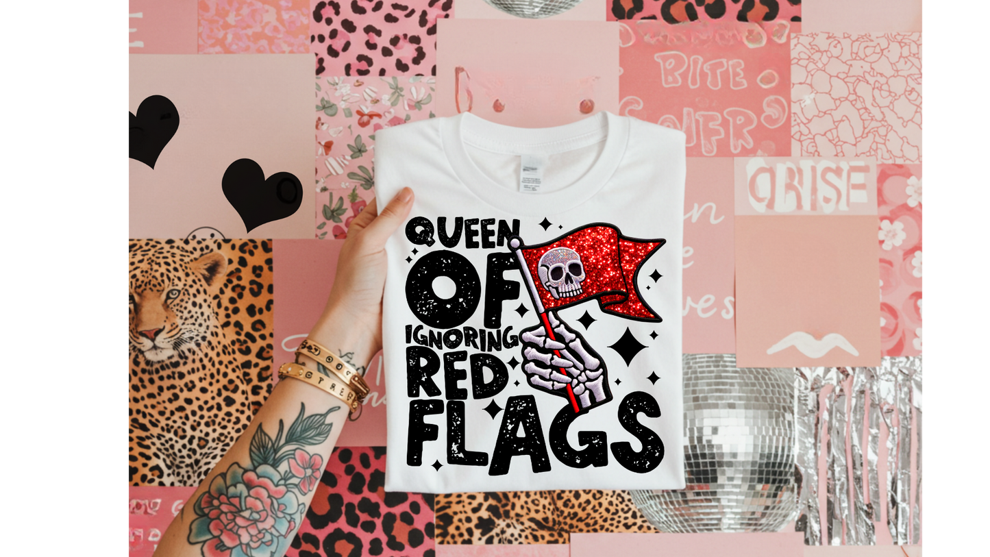 QUEEN OF IGNORING RED FLAGS