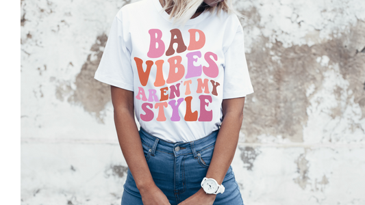 BAD VIBES ARENT MY STYLE