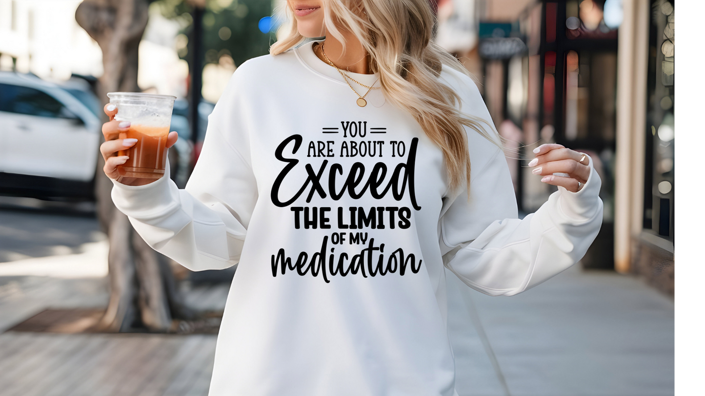 EXCEEED LIMIT OF MY MEDICATION