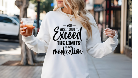 EXCEEED LIMIT OF MY MEDICATION