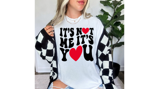 NOT ME ITS YOU