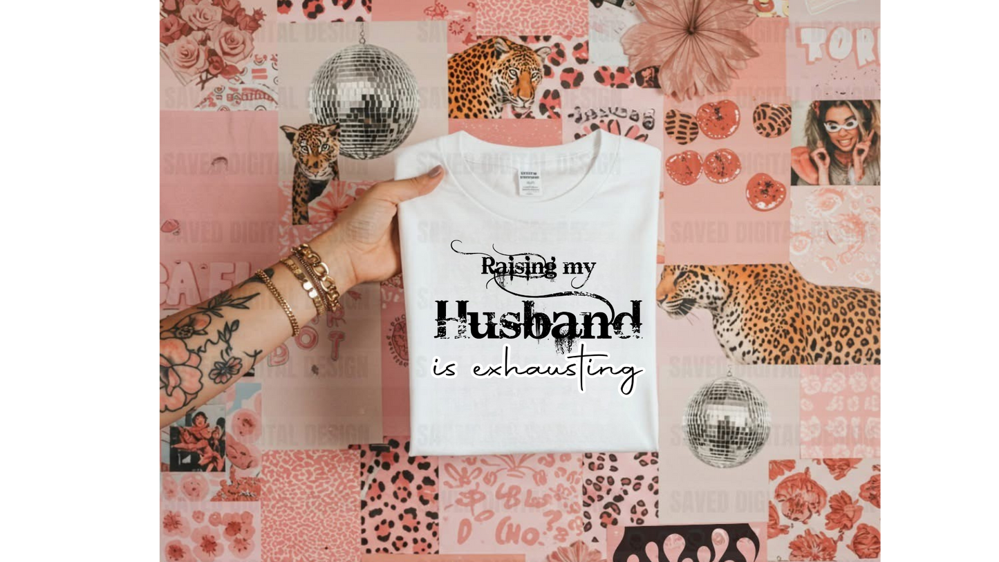 RAISING HUSBAND IS EXHAUSTING