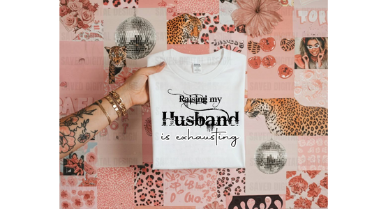 RAISING HUSBAND IS EXHAUSTING