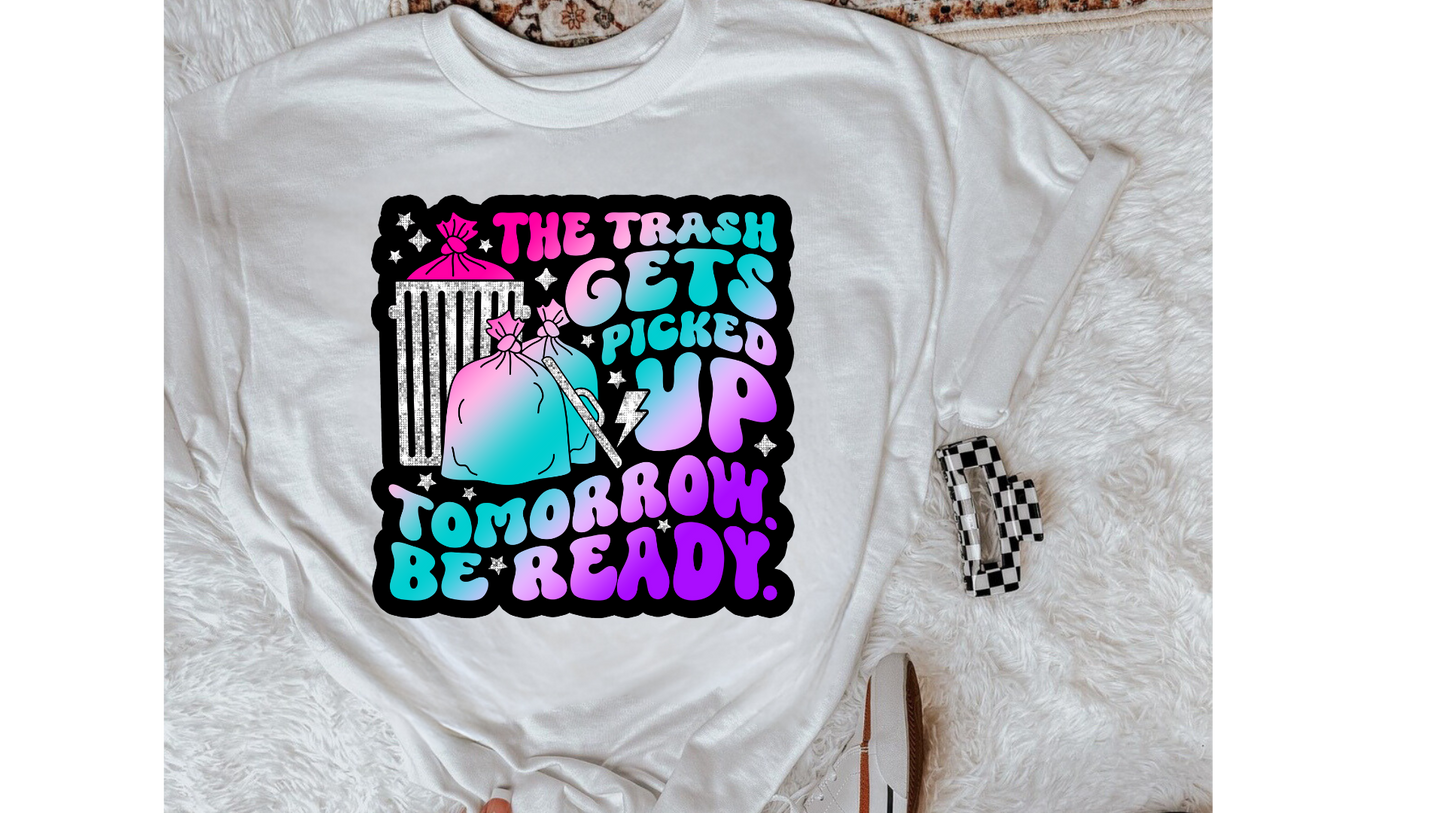 TRASH GETS PICKED UP TOMORROW