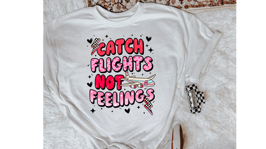 CATCH FLIGHTS NOT FEELINGS