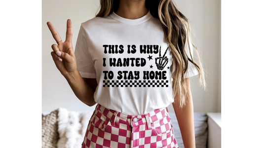 WHY I WANTED TO STAY HOME