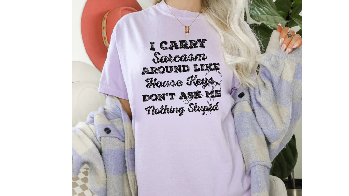 CARRY SARCASM LIKE HOUSE KEYS