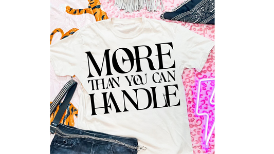 MORE THAN YOU CAN HANDLE