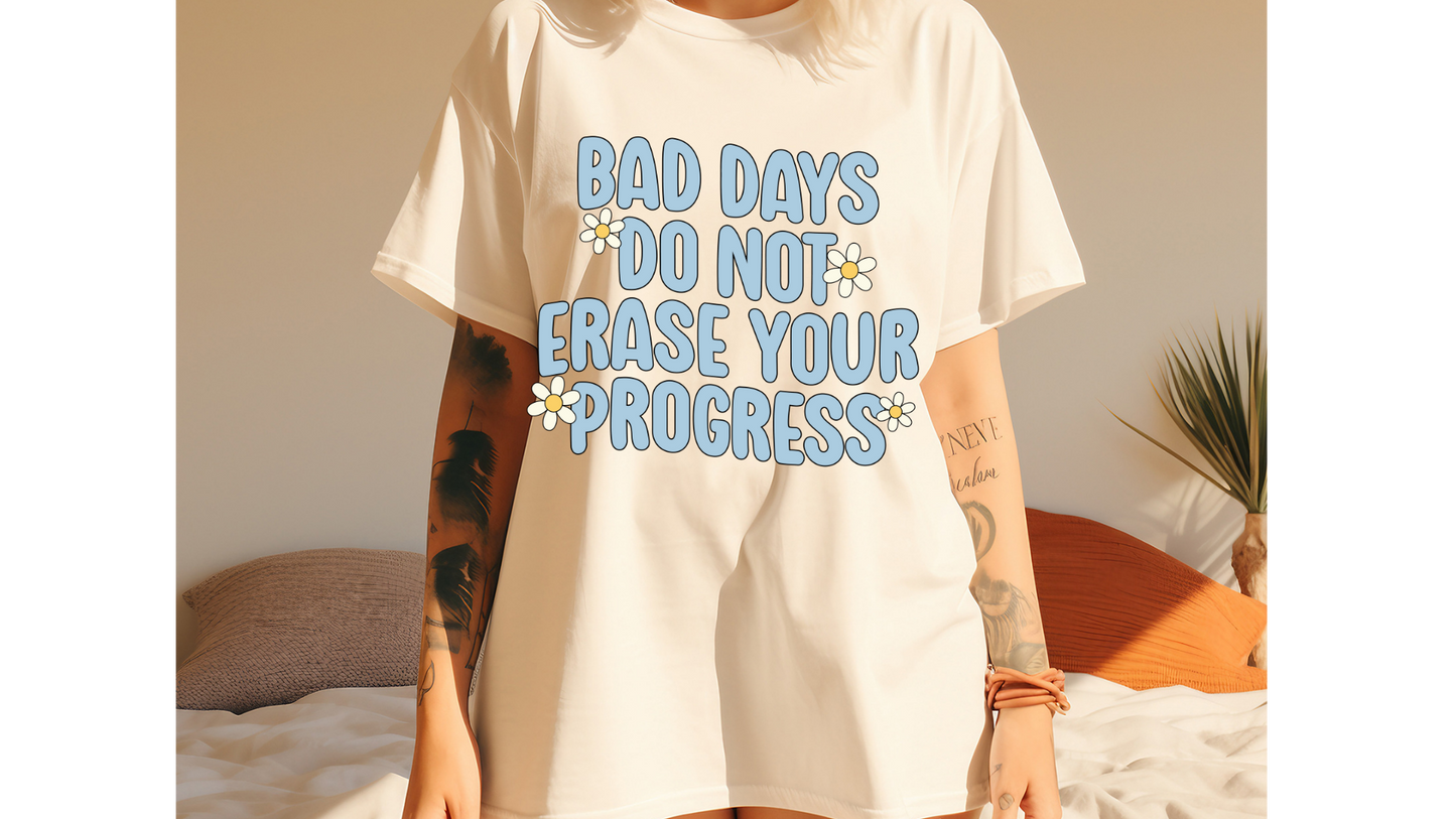 BAD DAYS DO NOT ERASE YOUR PROGRESS