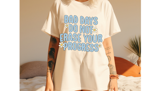 BAD DAYS DO NOT ERASE YOUR PROGRESS