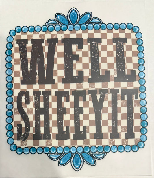 Well sheeyit