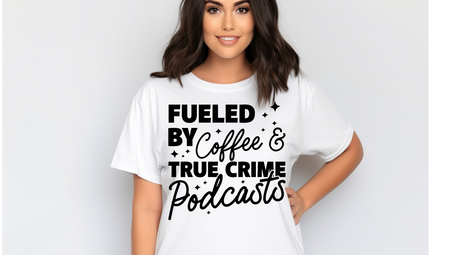 FUELED BY COFFEE AND TRUE CRIME PODCASTS