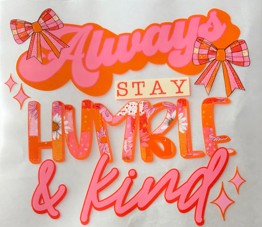 Stay humble and kind