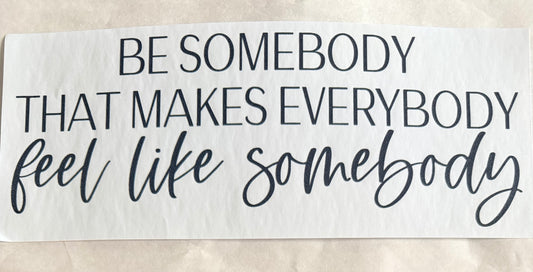 Make everybody feel like somebody