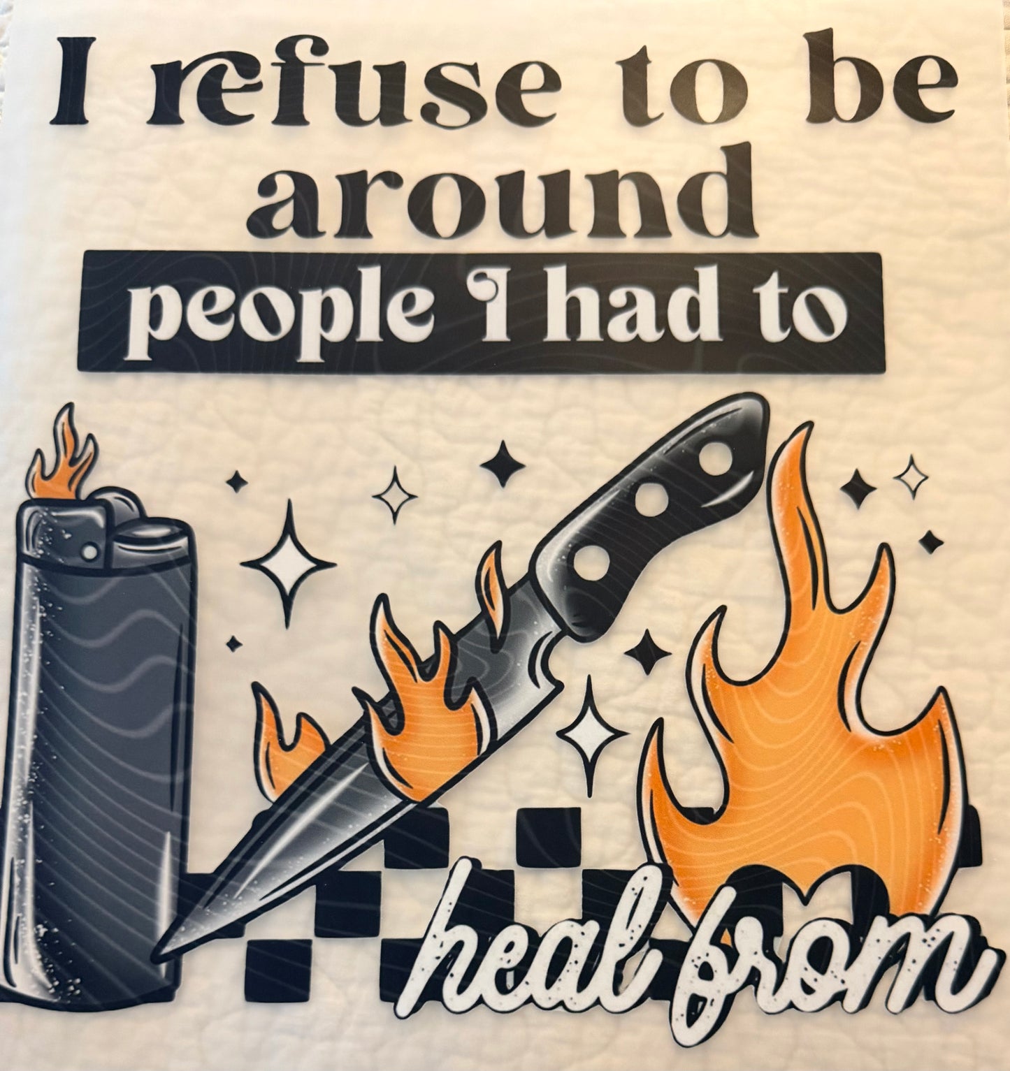 Refuse to be around