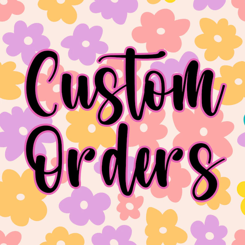 CUSTOM ORDERS