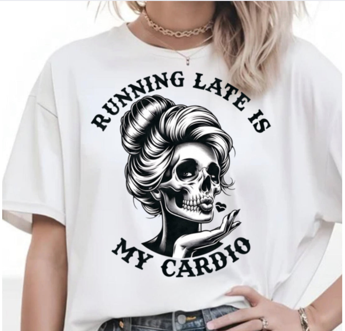 RUNNING LATE IS MY CARDIO