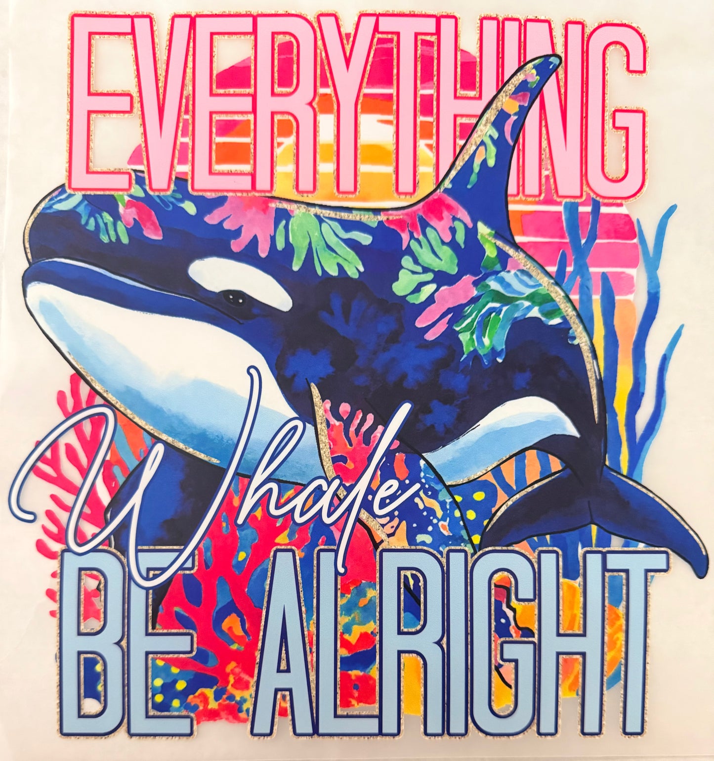 Everything whale be alright
