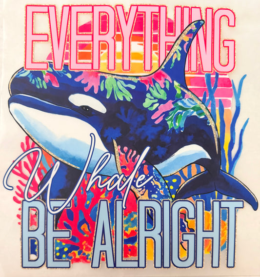 Everything whale be alright
