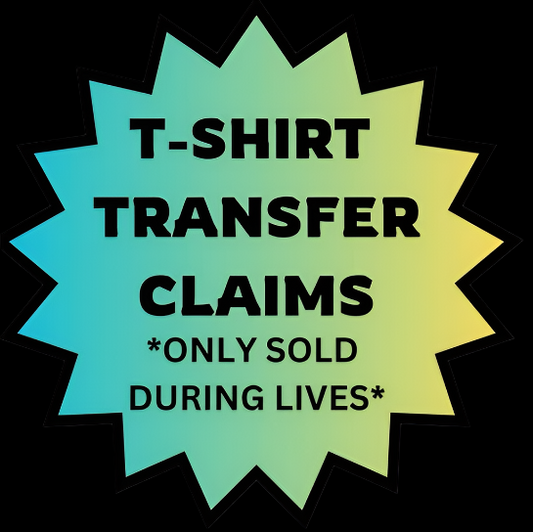 T-SHIRT TRANSFER CLAIMS *only available while live*